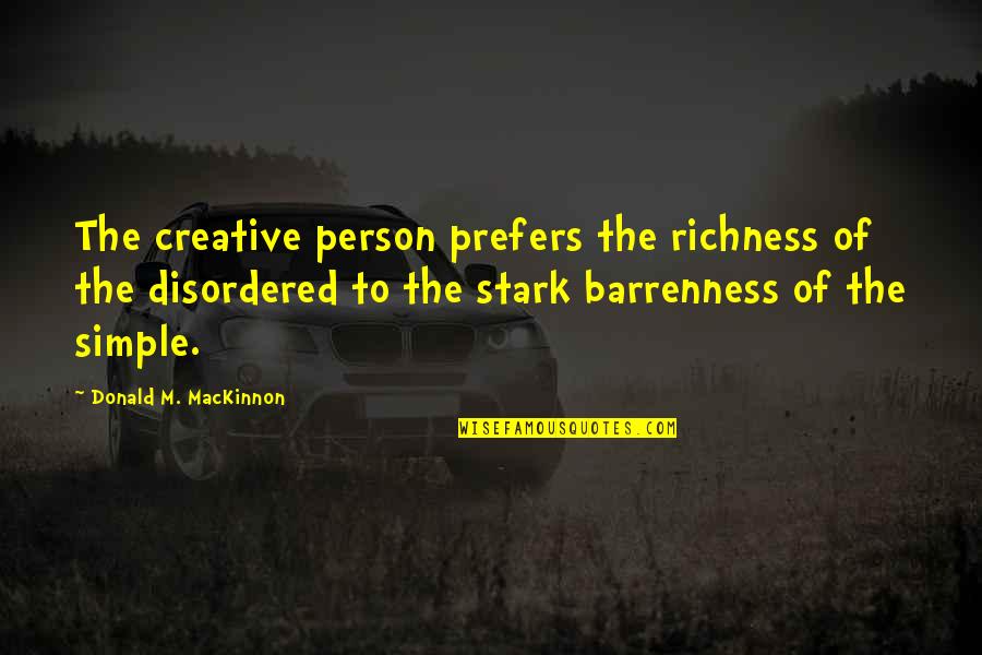 Perozo Y Quotes By Donald M. MacKinnon: The creative person prefers the richness of the