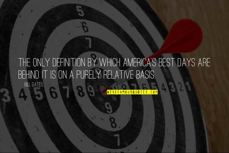 Perozone Quotes By Bill Gates: The only definition by which America's best days