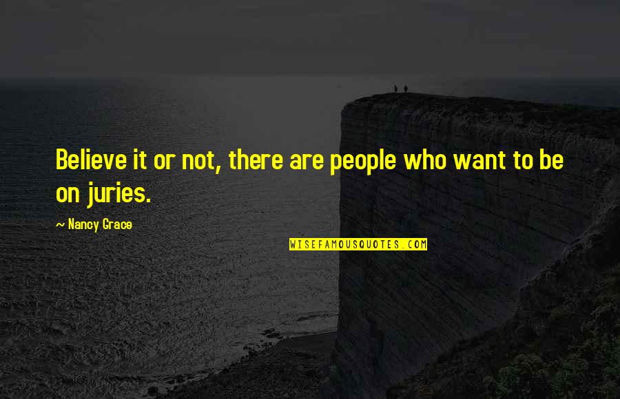 Perozos Tires Quotes By Nancy Grace: Believe it or not, there are people who