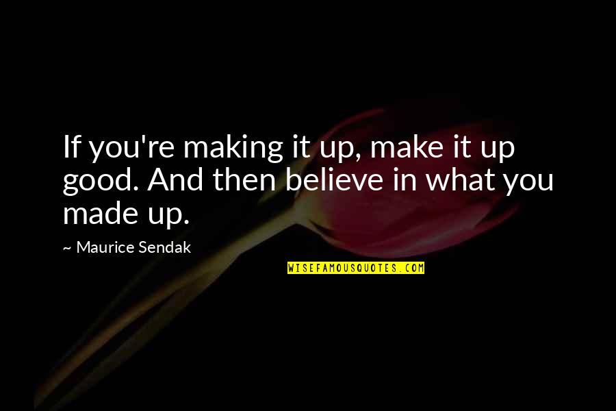 Perozzi Tustin Quotes By Maurice Sendak: If you're making it up, make it up