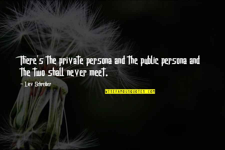 Perpaduan Quotes By Liev Schreiber: There's the private persona and the public persona