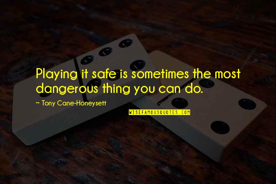 Perpaduan Warna Quotes By Tony Cane-Honeysett: Playing it safe is sometimes the most dangerous