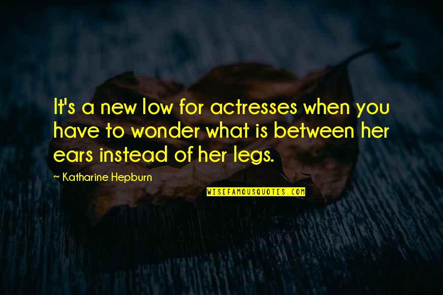 Perparation Quotes By Katharine Hepburn: It's a new low for actresses when you