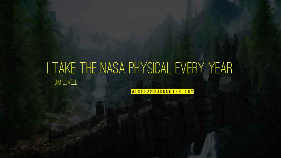 Perpecahan Sarekat Quotes By Jim Lovell: I take the NASA physical every year. Perpecahan Sarekat Quotes By Jim Lovell: I take the NASA physical every year.