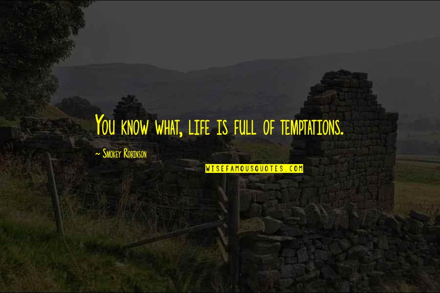 Perpendiculars Quotes By Smokey Robinson: You know what, life is full of temptations.