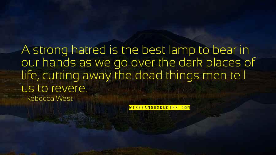 Perpetration Synonym Quotes By Rebecca West: A strong hatred is the best lamp to Perpetration Synonym Quotes By Rebecca West: A strong hatred is the best lamp to