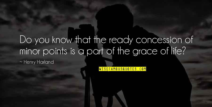 Perpetrators Of The Holocaust Quotes By Henry Harland: Do you know that the ready concession of Perpetrators Of The Holocaust Quotes By Henry Harland: Do you know that the ready concession of
