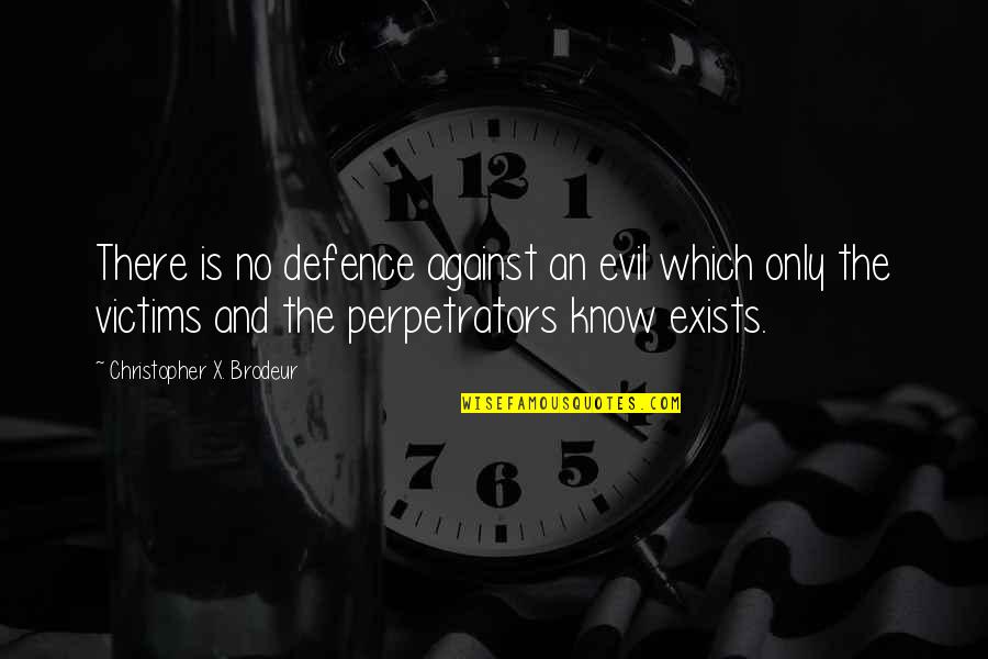Perpetrators Quotes By Christopher X. Brodeur: There is no defence against an evil which