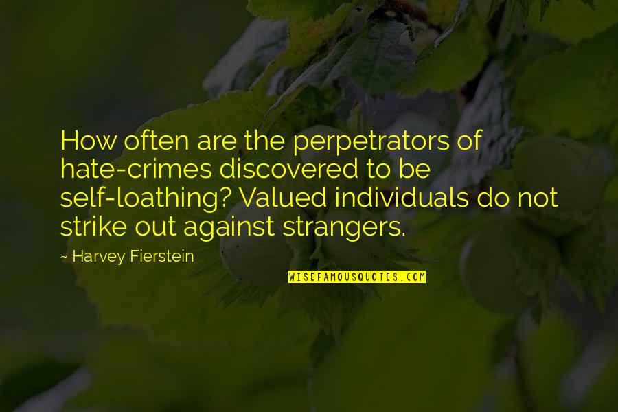 Perpetrators Quotes By Harvey Fierstein: How often are the perpetrators of hate-crimes discovered