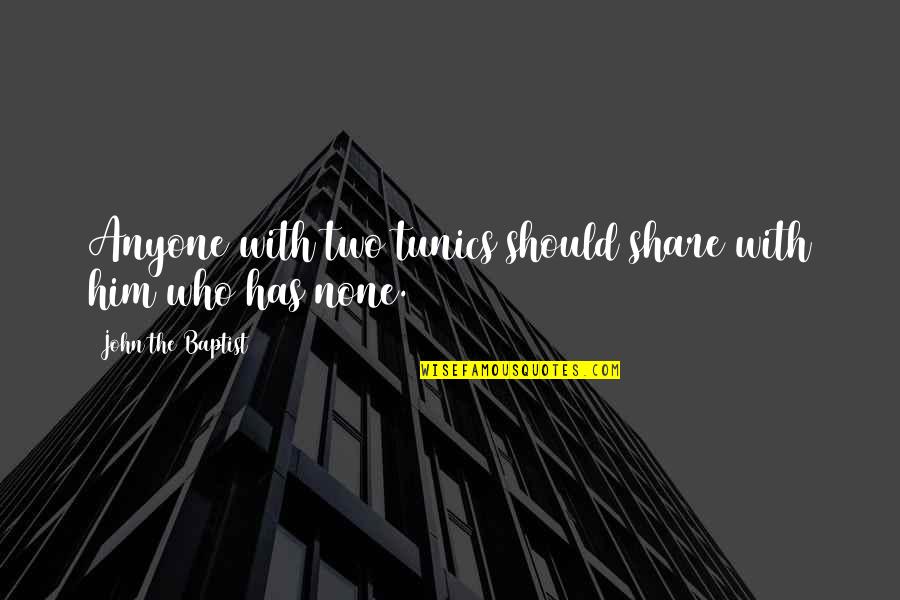 Perpetua Bridget Jones Quotes By John The Baptist: Anyone with two tunics should share with him Perpetua Bridget Jones Quotes By John The Baptist: Anyone with two tunics should share with him