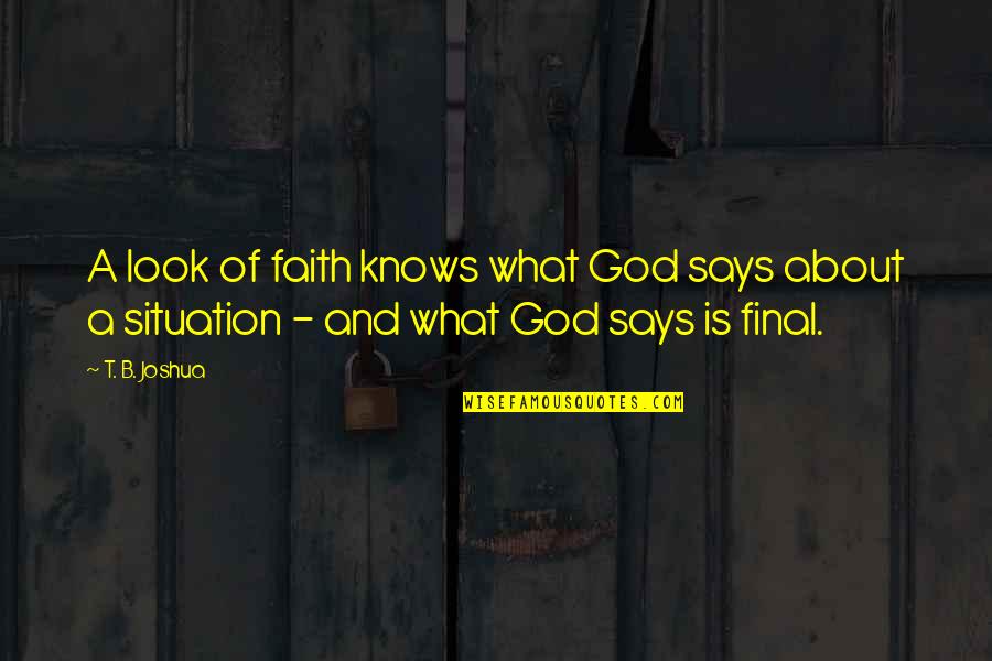 Perpetual Adoration Quotes By T. B. Joshua: A look of faith knows what God says