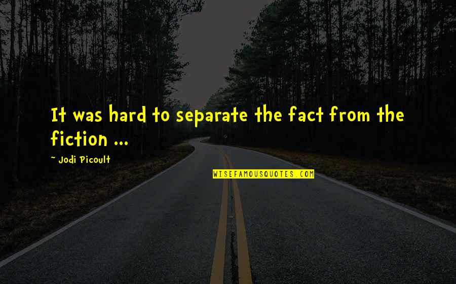Perpetual Disappointments Diary Quotes By Jodi Picoult: It was hard to separate the fact from Perpetual Disappointments Diary Quotes By Jodi Picoult: It was hard to separate the fact from