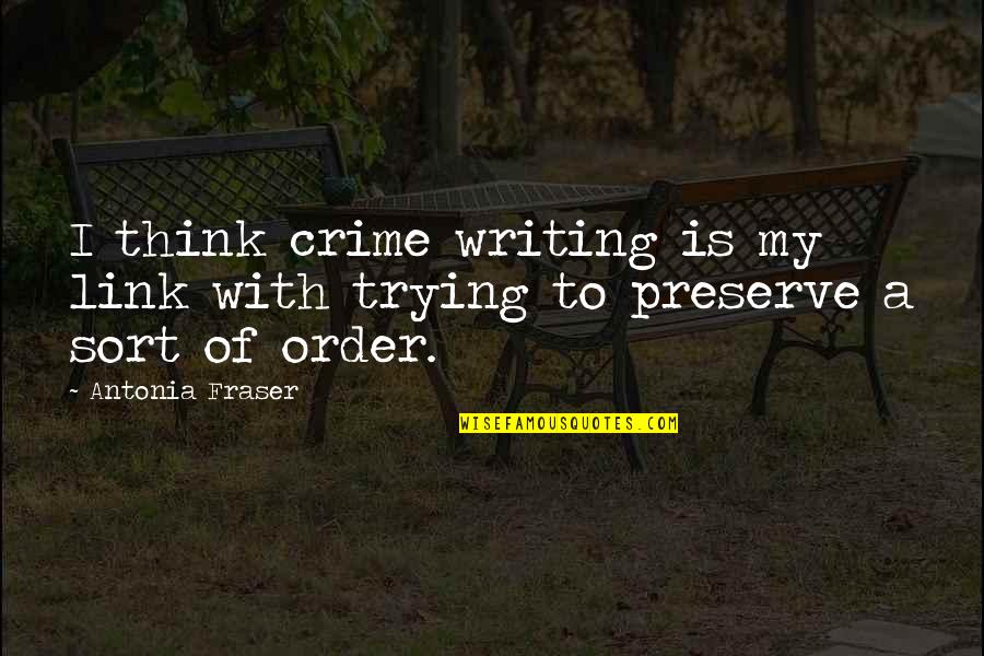 Perpetual Optimism Quotes By Antonia Fraser: I think crime writing is my link with