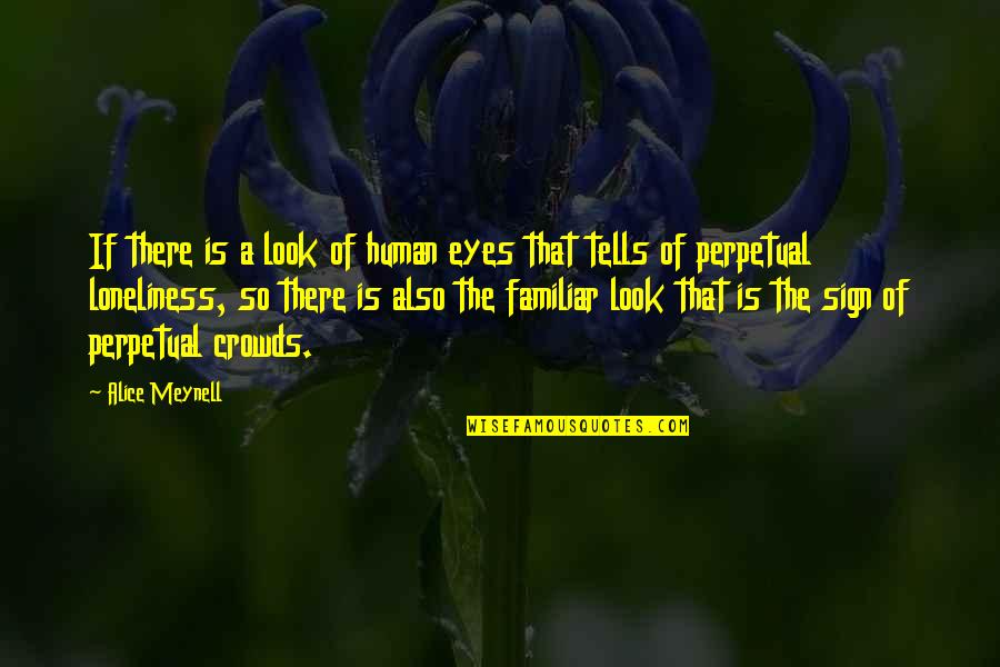 Perpetual Quotes By Alice Meynell: If there is a look of human eyes