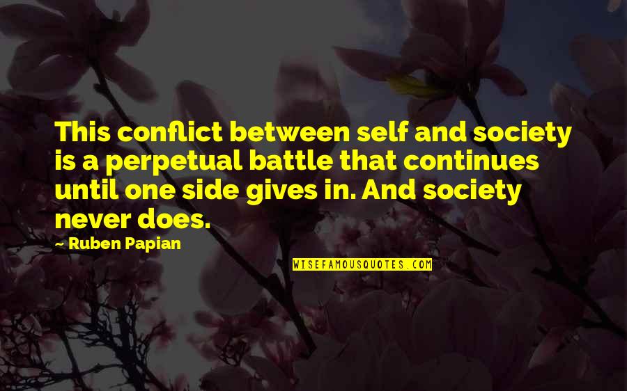 Perpetual Quotes By Ruben Papian: This conflict between self and society is a