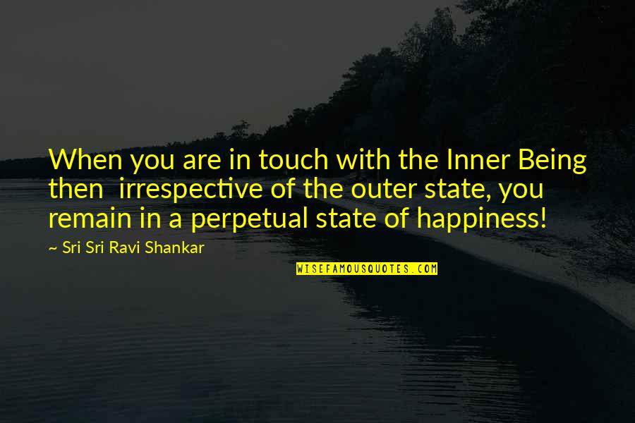 Perpetual Quotes By Sri Sri Ravi Shankar: When you are in touch with the Inner