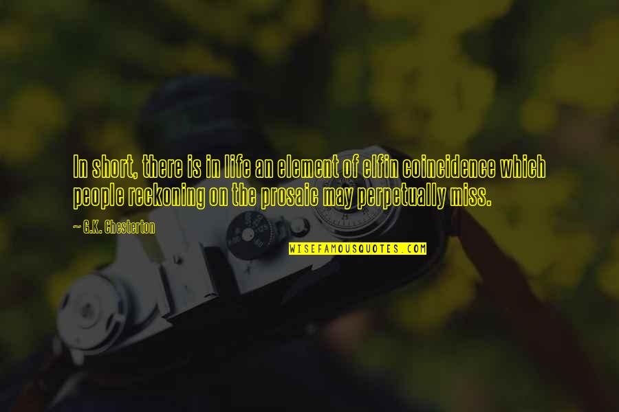 Perpetually Quotes By G.K. Chesterton: In short, there is in life an element Perpetually Quotes By G.K. Chesterton: In short, there is in life an element
