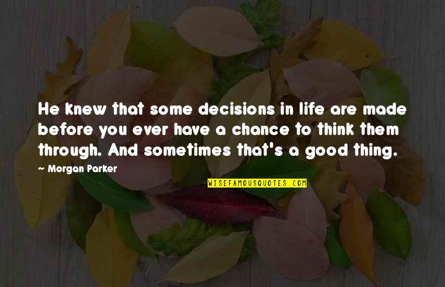 Perpetuar Em Quotes By Morgan Parker: He knew that some decisions in life are Perpetuar Em Quotes By Morgan Parker: He knew that some decisions in life are