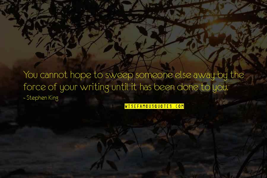 Perpetuar Em Quotes By Stephen King: You cannot hope to sweep someone else away Perpetuar Em Quotes By Stephen King: You cannot hope to sweep someone else away
