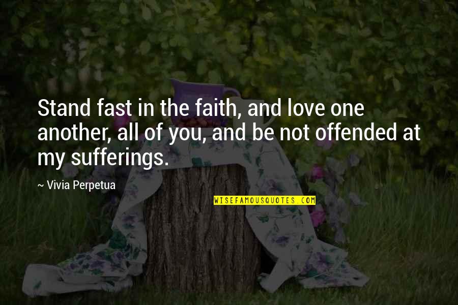 Perpetua's Quotes By Vivia Perpetua: Stand fast in the faith, and love one