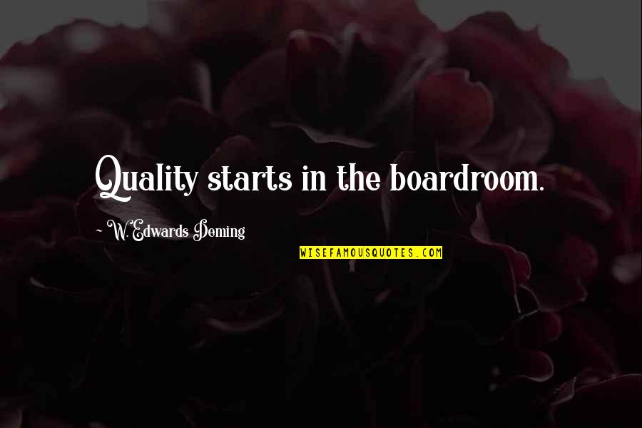 Perpetua's Quotes By W. Edwards Deming: Quality starts in the boardroom.