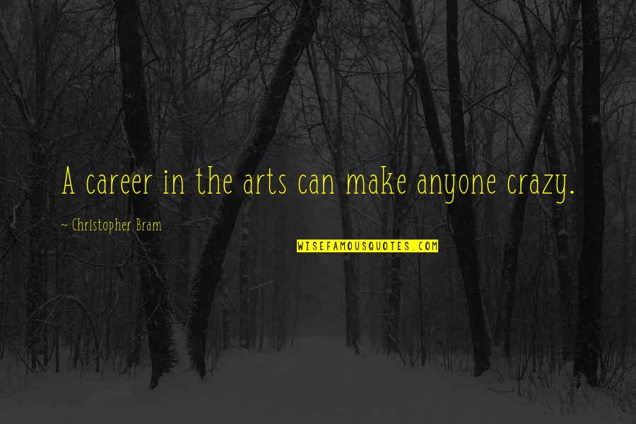 Perpetuate Synonym Quotes By Christopher Bram: A career in the arts can make anyone