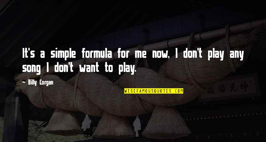 Perpetuelle Blog Quotes By Billy Corgan: It's a simple formula for me now, I