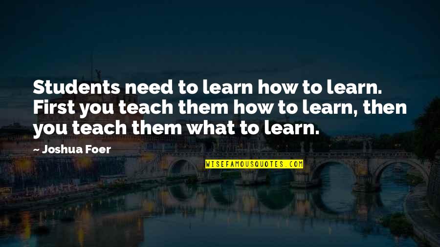 Perpetuities Formula Quotes By Joshua Foer: Students need to learn how to learn. First