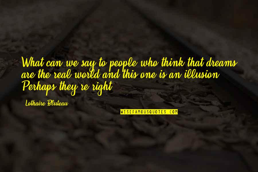 Perpick Quotes By Lothaire Bluteau: What can we say to people who think