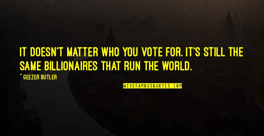 Perpignan Prison Quotes By Geezer Butler: It doesn't matter who you vote for. It's Perpignan Prison Quotes By Geezer Butler: It doesn't matter who you vote for. It's
