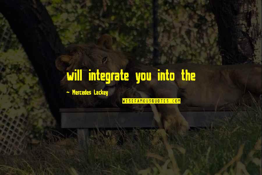 Perpignan Weather Quotes By Mercedes Lackey: will integrate you into the Perpignan Weather Quotes By Mercedes Lackey: will integrate you into the