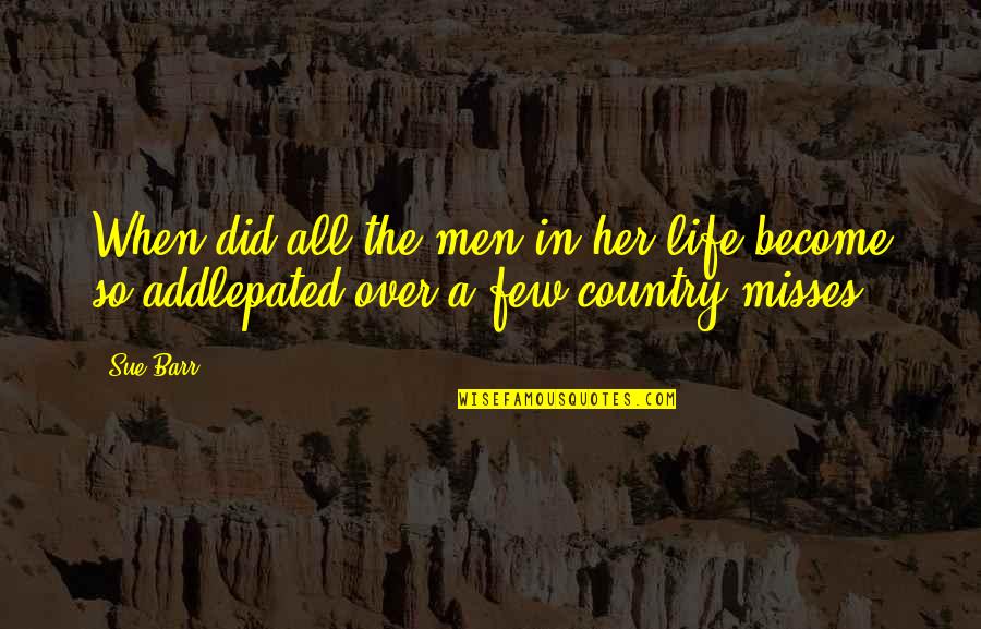 Perpignan Weather Quotes By Sue Barr: When did all the men in her life