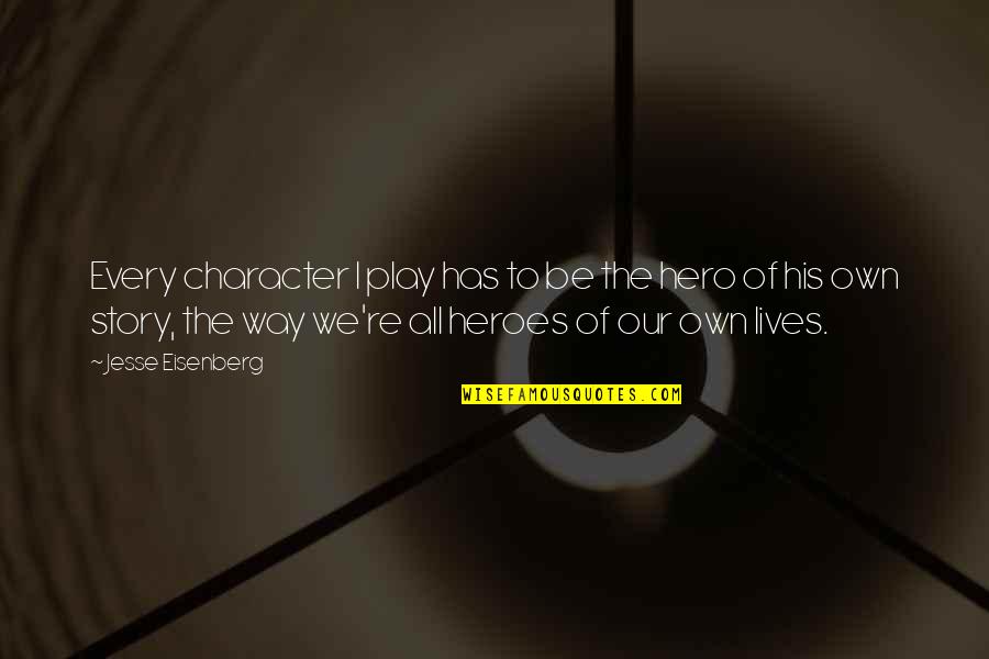Perpiniadis Stelios Quotes By Jesse Eisenberg: Every character I play has to be the