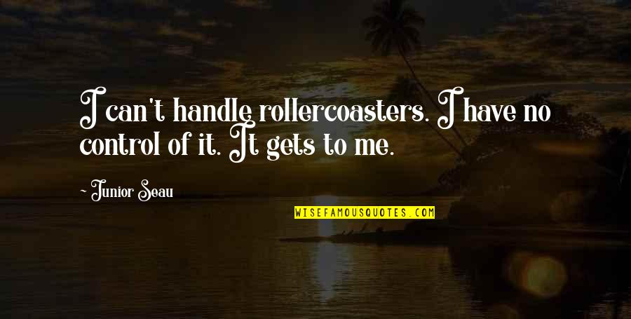 Perpiniadis Ta Quotes By Junior Seau: I can't handle rollercoasters. I have no control