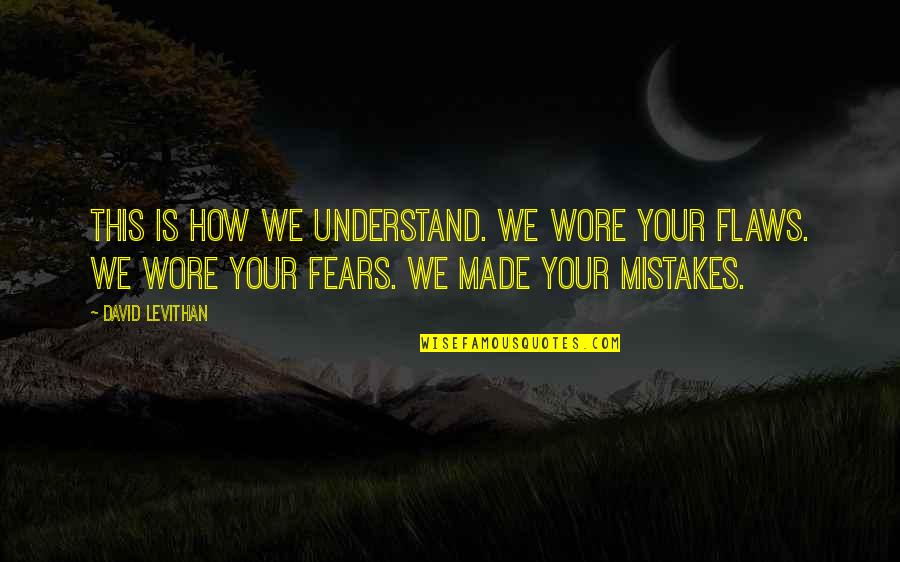 Perpiratory Quotes By David Levithan: This is how we understand. We wore your