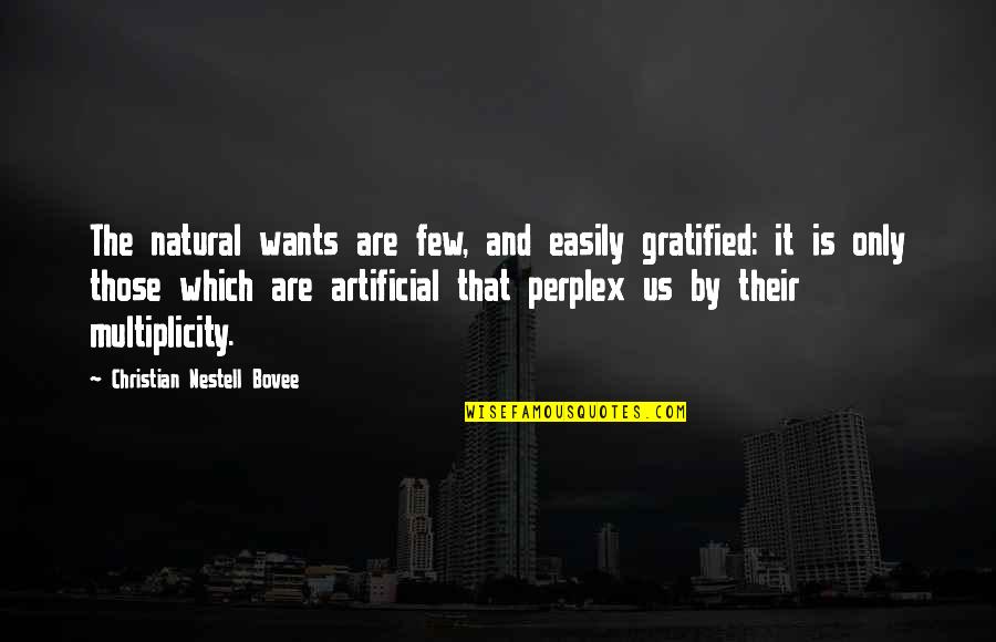 Perplex Quotes By Christian Nestell Bovee: The natural wants are few, and easily gratified: