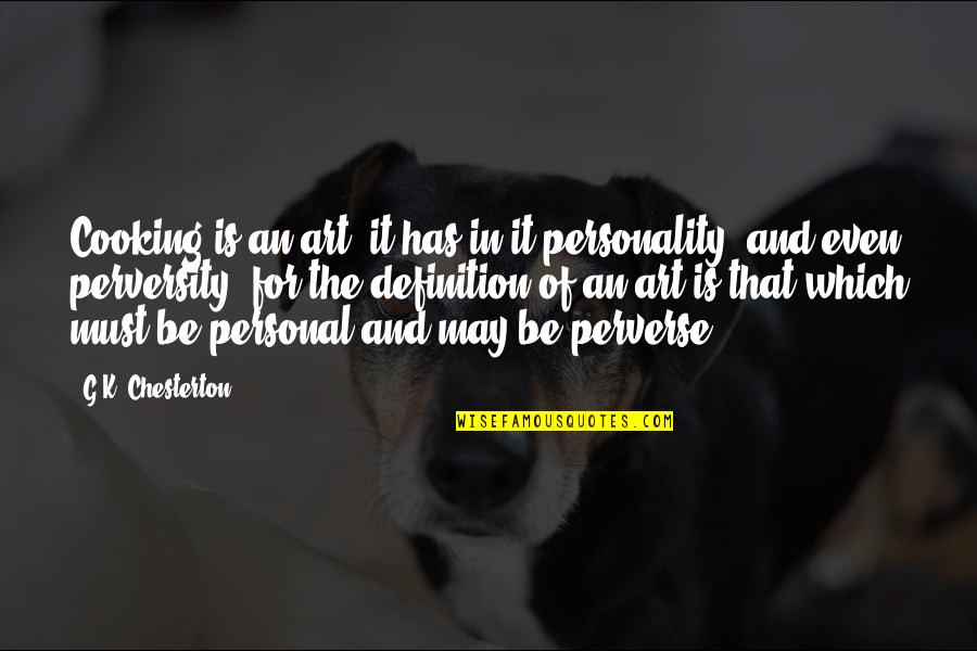 Perplex Quotes By G.K. Chesterton: Cooking is an art; it has in it