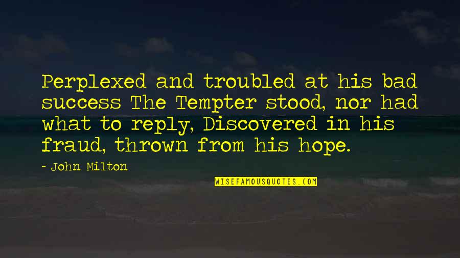 Perplexed Quotes By John Milton: Perplexed and troubled at his bad success The
