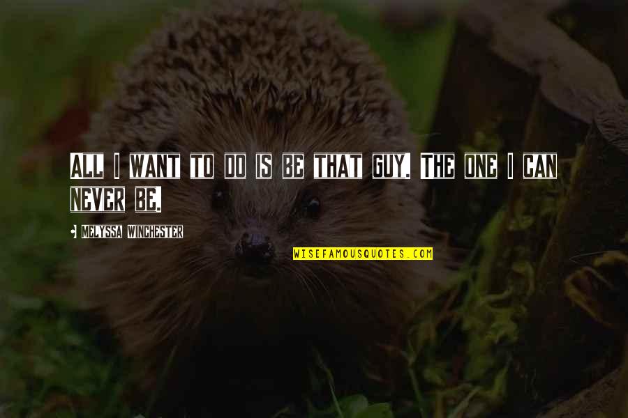 Perplexes Seven Quotes By Melyssa Winchester: All I want to do is be that Perplexes Seven Quotes By Melyssa Winchester: All I want to do is be that