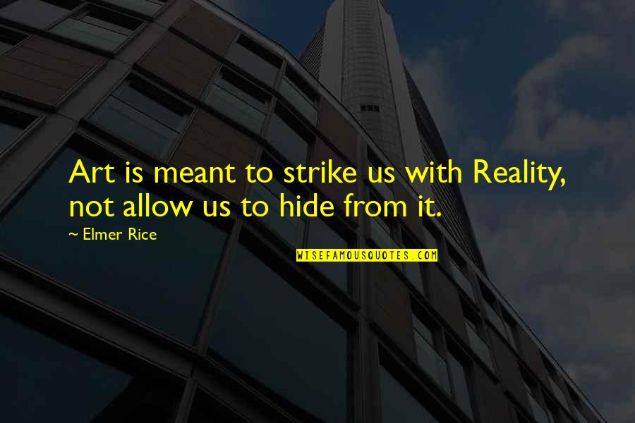 Perplexing Quotes By Elmer Rice: Art is meant to strike us with Reality,