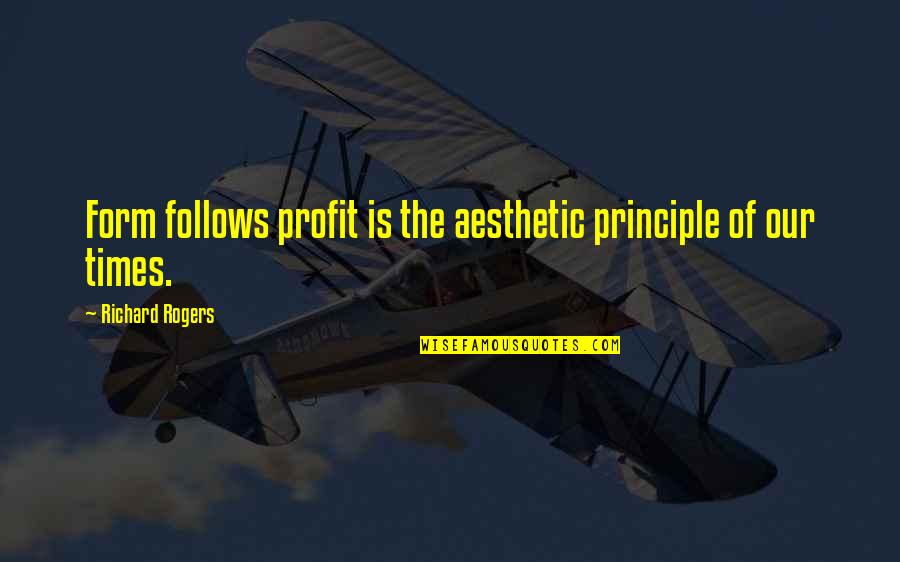Perplexion Quotes By Richard Rogers: Form follows profit is the aesthetic principle of