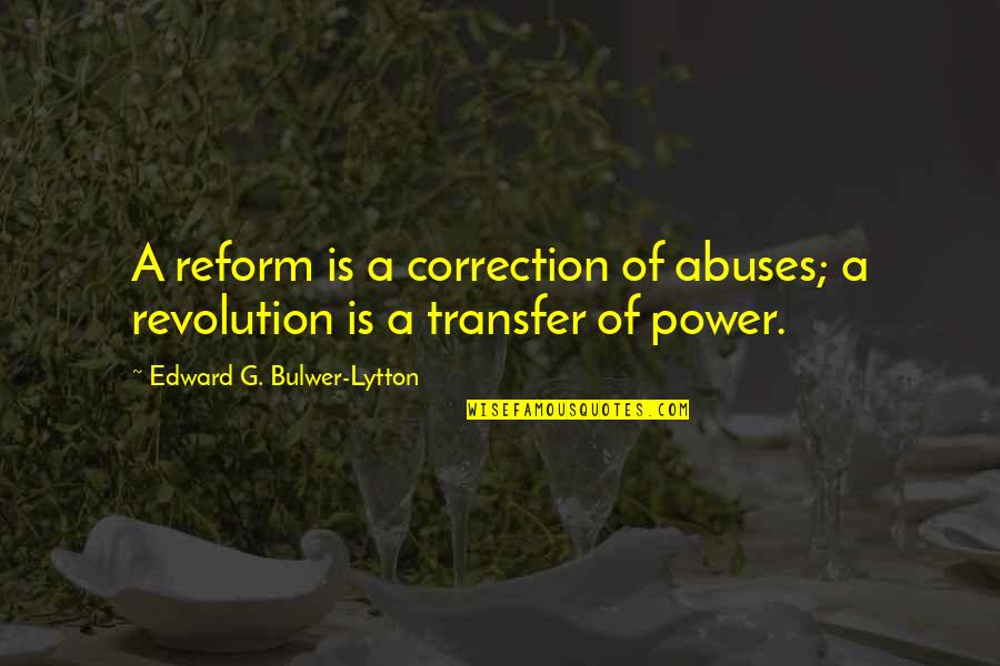 Perplexitie Quotes By Edward G. Bulwer-Lytton: A reform is a correction of abuses; a