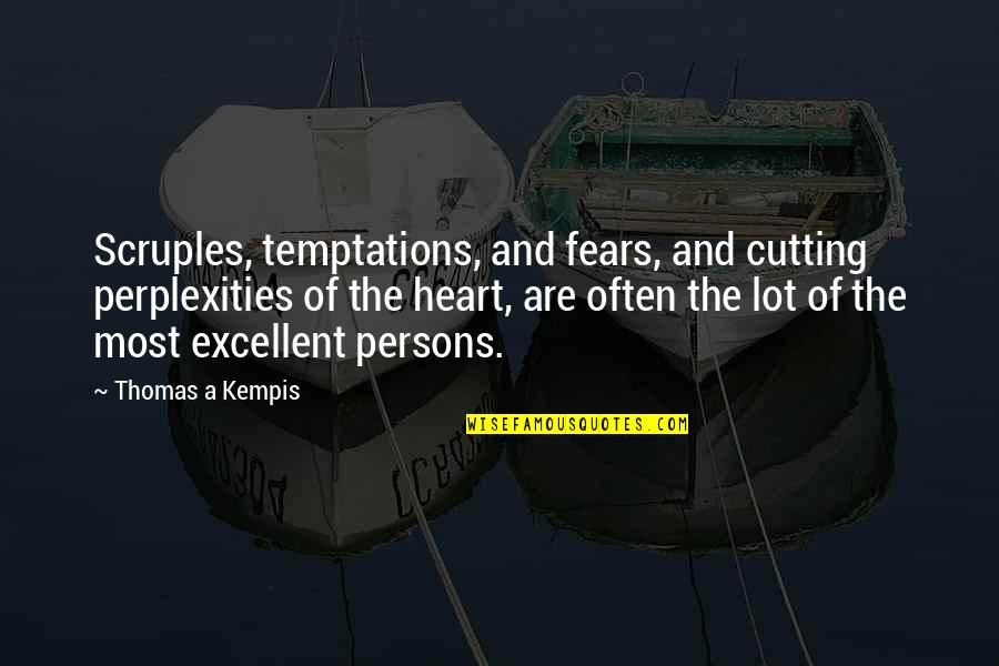 Perplexities Quotes By Thomas A Kempis: Scruples, temptations, and fears, and cutting perplexities of