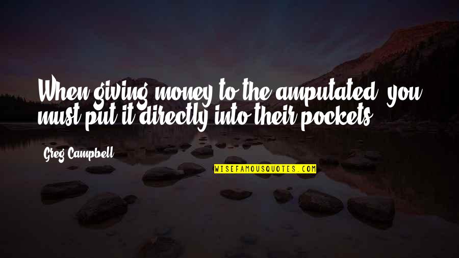 Perplexity Fortnite Quotes By Greg Campbell: When giving money to the amputated, you must