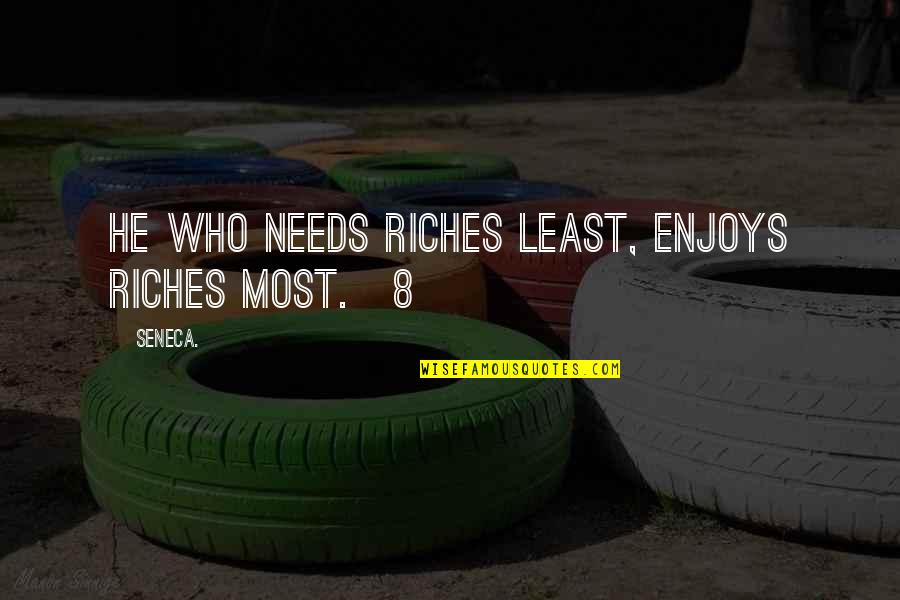 Perplexity Quotes By Seneca.: He who needs riches least, enjoys riches most.[8]