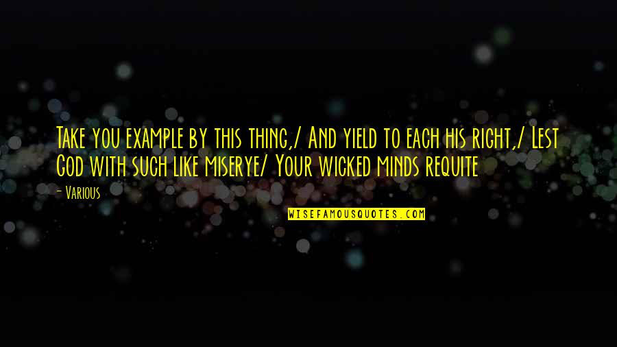 Perponcher Collection Quotes By Various: Take you example by this thing,/ And yield Perponcher Collection Quotes By Various: Take you example by this thing,/ And yield