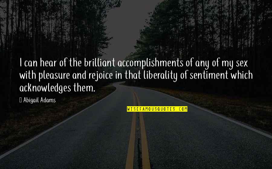 Perps Quotes By Abigail Adams: I can hear of the brilliant accomplishments of
