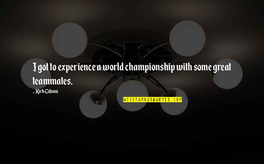 Perque Quotes By Kirk Gibson: I got to experience a world championship with