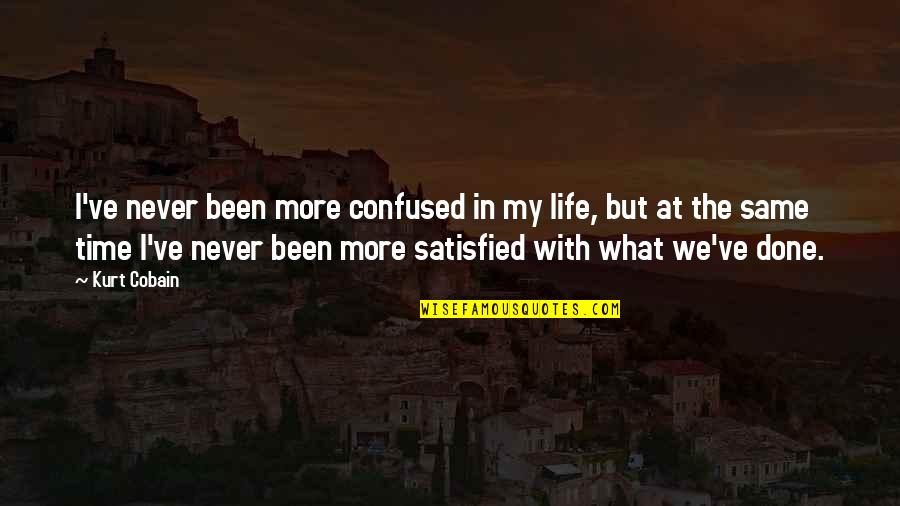 Perque Quotes By Kurt Cobain: I've never been more confused in my life, Perque Quotes By Kurt Cobain: I've never been more confused in my life,