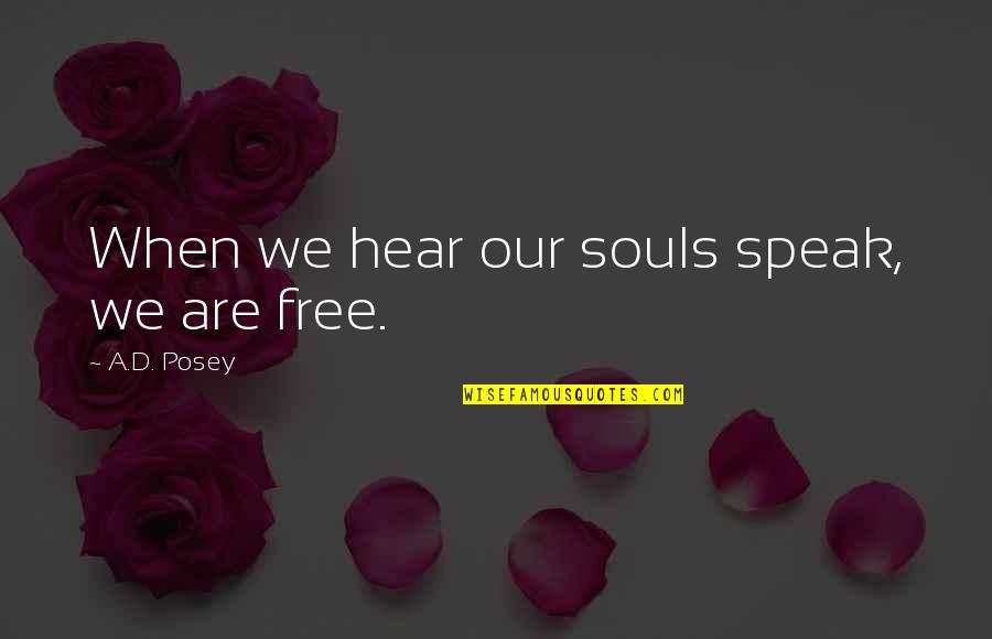 Perran Panel Quotes By A.D. Posey: When we hear our souls speak, we are Perran Panel Quotes By A.D. Posey: When we hear our souls speak, we are